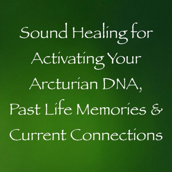 sound healing for activating your arcturian past life memories DNA & current connections