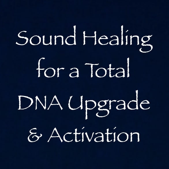 sound healing for a total DNA upgrade & activation