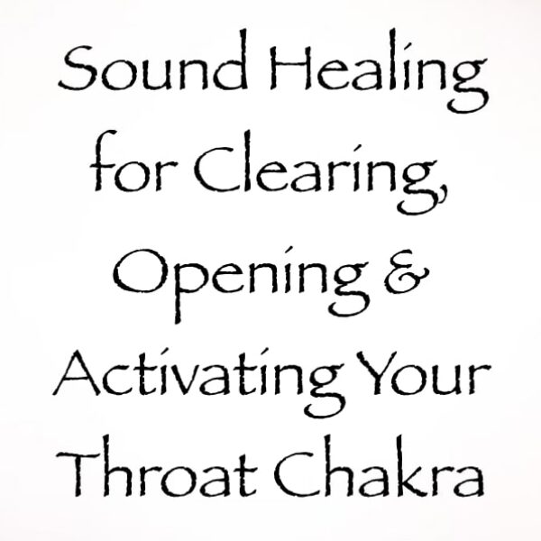 sound healing for clearing opening & activating your throat chakra