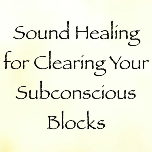 sound healing for clearing your subconscious blocks