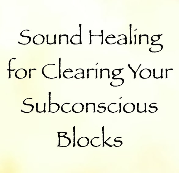 sound healing for clearing your subconscious blocks
