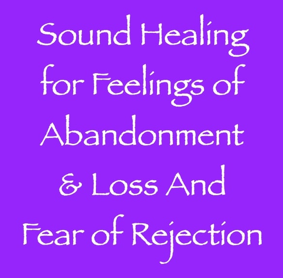 sound healing for feelings of abandonment & loss and fear - channeled by daniel scranton