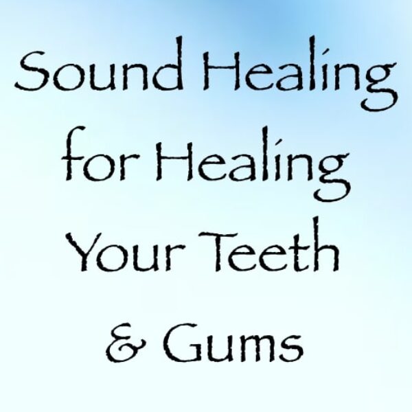 sound healing for healing your teeth & gums - channeled by daniel scranton