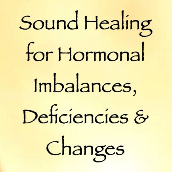 sound healing for hormonal imbalances, deficiencies, & changes - channeled by daniel scranton