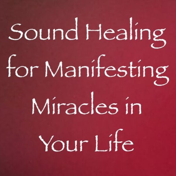 sound healing for manifesting miracles in your life - channeled by daniel scranton