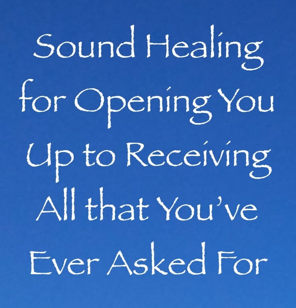 sound healing for opening you up to receiving all you have ever asked for - channeled by daniel scranton - channeler of arcturians