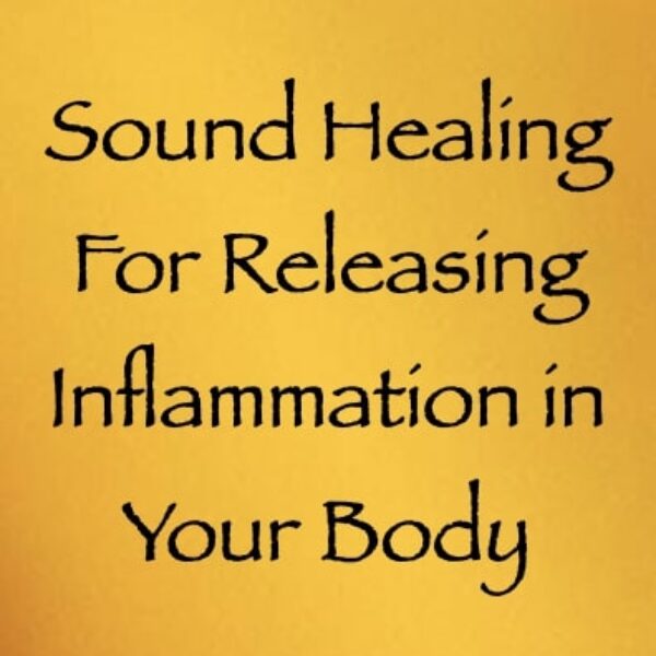 sound healing for releasing inflammation from your physical body - channeled by Daniel Scranton