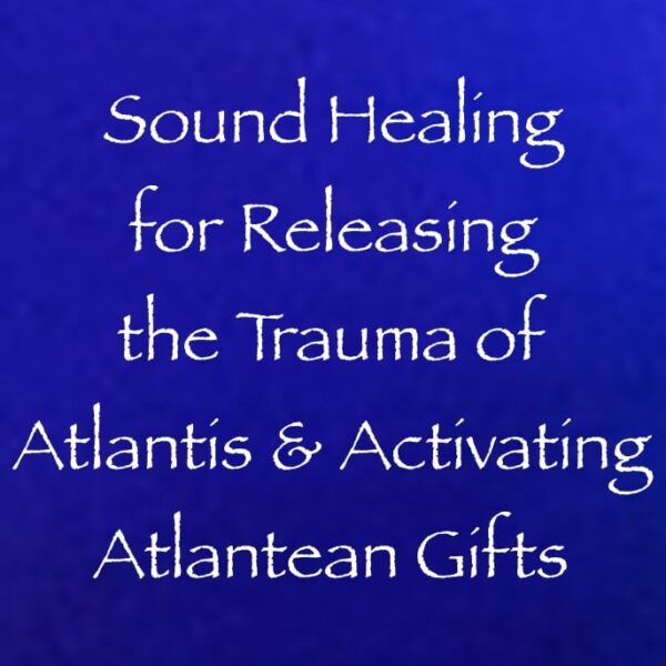 sound healing for releasing the trauma of atlantis & activating your atlantean gifts - channeled by daniel scranton