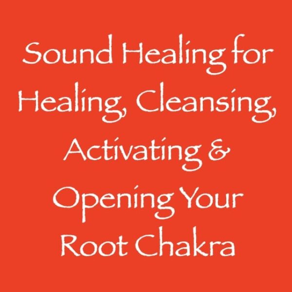 sound healing for root chakra healing opening activating clearing - channeled by daniel scranton - channeler of arcturian council