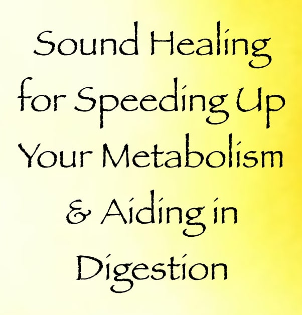 sound healing for speeding up your metabolism & aiding in digestion - channeled by daniel scranton