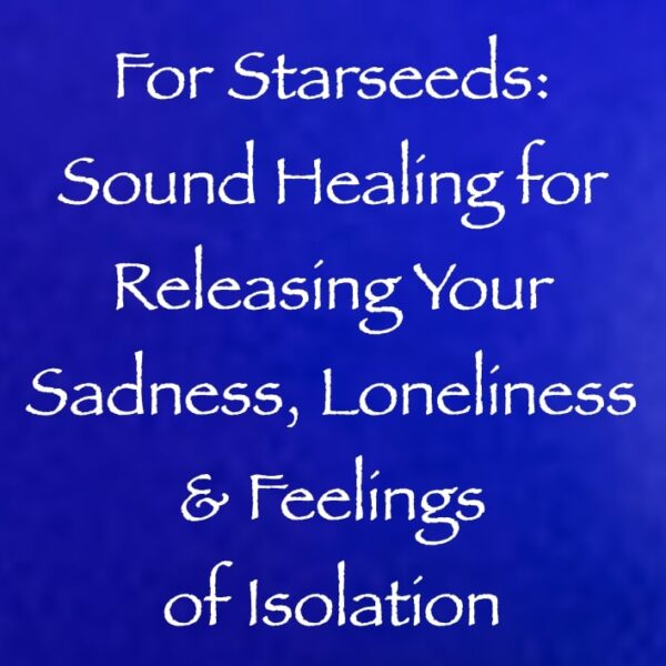 For Starseeds: Sound Healing for Releasing Your Sadness, Loneliness & Feelings of Isolation ∞ Pay What You Want