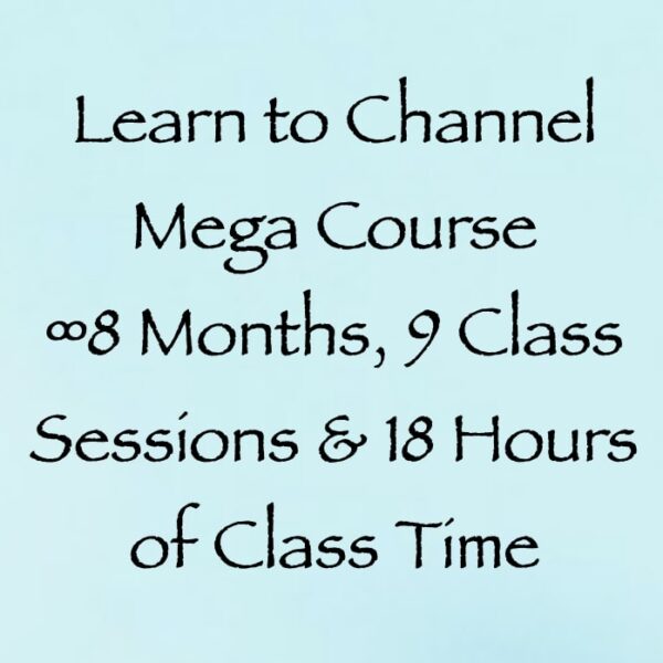 Learn to Channel Mega Course ∞9 Class Sessions on Zoom & 18 Hours of Class Time