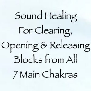 sound healing for clearing, opening & releasing blocks from All 7 main chakras - channeled by daniel scranton channeler of archangel michael