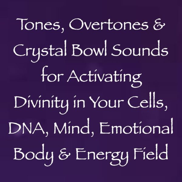 Tones, Overtones & Crystal Bowl Sounds for Activating Divinity in Your Cells, DNA, Mind, Emotional Body & Energy Field ∞ Pay What You Want