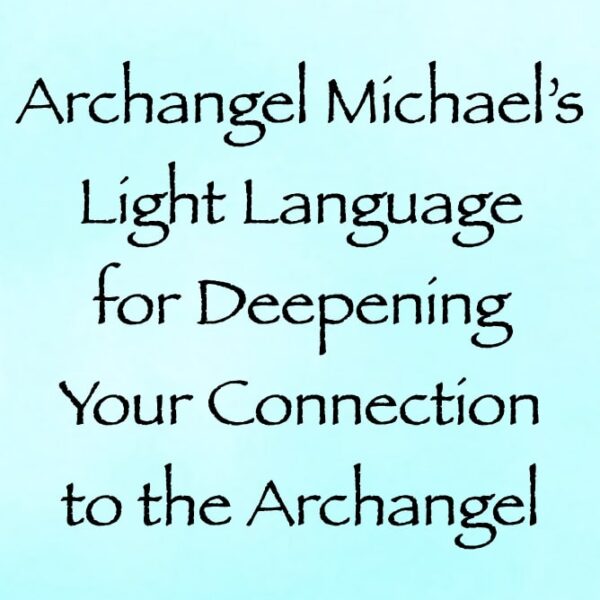 Archangel Michael’s Light Language for Deepening Your Connection to the Archangel ∞ Pay What You Want