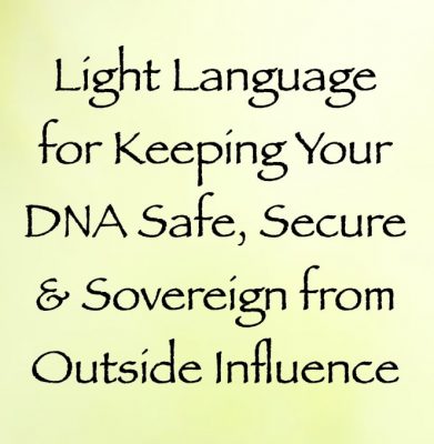 light language for keeping your DNA safe, secure & sovereign from outside influence - channeled by daniel scranton channeler of archangel michael