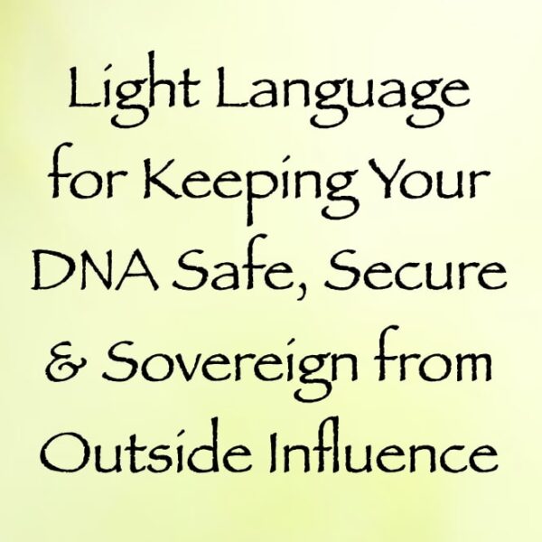Light Language for Keeping Your DNA Safe, Secure & Sovereign from Outside Influence ∞ Pay What You Want