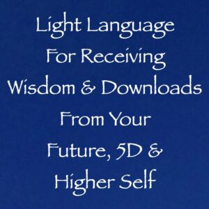 light language for receiving wisdom from your Future, 5D & Higher Self - Channeled by Daniel Scranton channeler of archangel michael