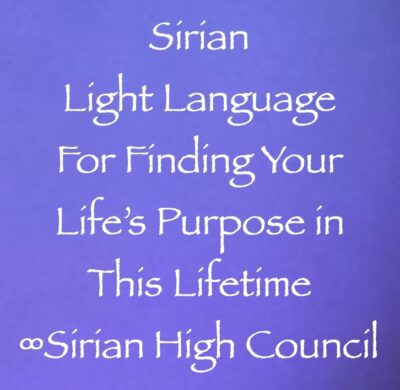 Sirian Light Language for Finding Your Life's Purpose in this Lifetime - Sirian High Council - Channeled by Daniel Scranton channeler of archangel michael