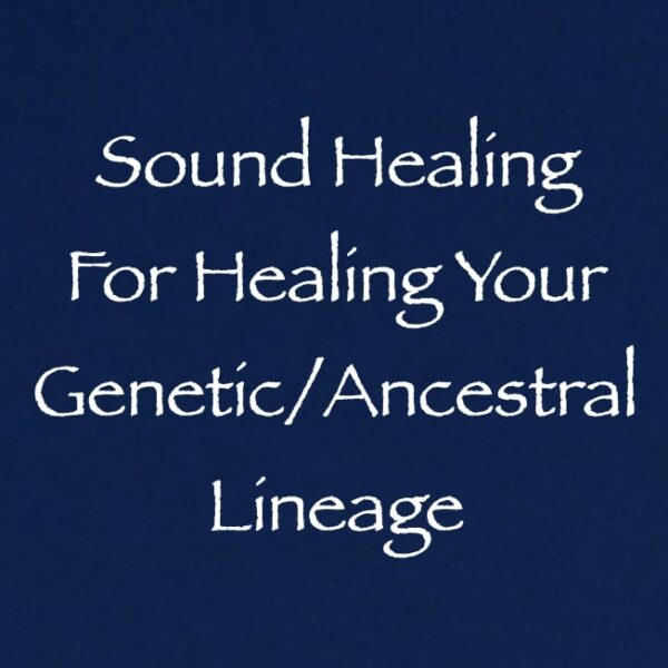 Sound Healing for Healing Your Genetic/Ancestral Lineage ∞ Pay What You Want