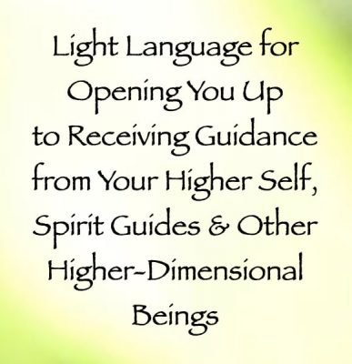 light language for opening you up to receiving guidance from your higher self spirit guides & other higher-dimensional beings - channeled by daniel scranton channeler of arcturian council
