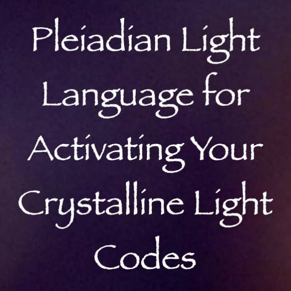 Pleiadian Light Language for Activating Your Crystalline Light Codes ∞Pay What You Want