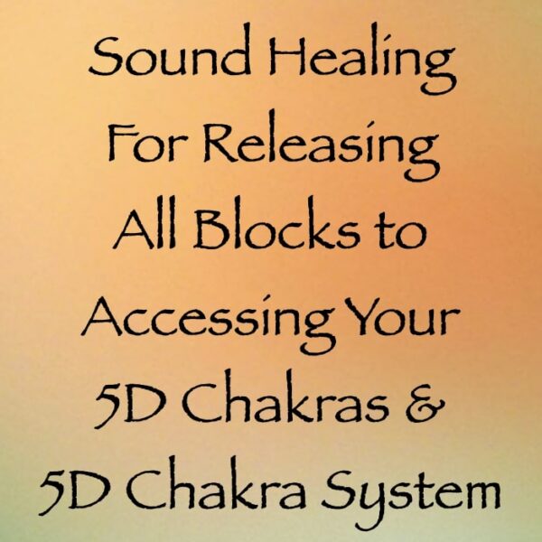 Sound Healing for Releasing All Blocks to Accessing Your 5D Chakras & 5D Chakra System ∞ Pay What You Want