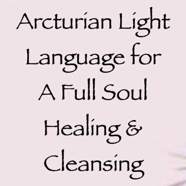Arcturian Light Language for a Full Soul Healing & Cleansing ∞Pay What You Want