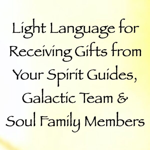 light language for receiving gifts from your spirit guides, galactic family & soul family members - channeled by daniel scranton channeler of arcturian council