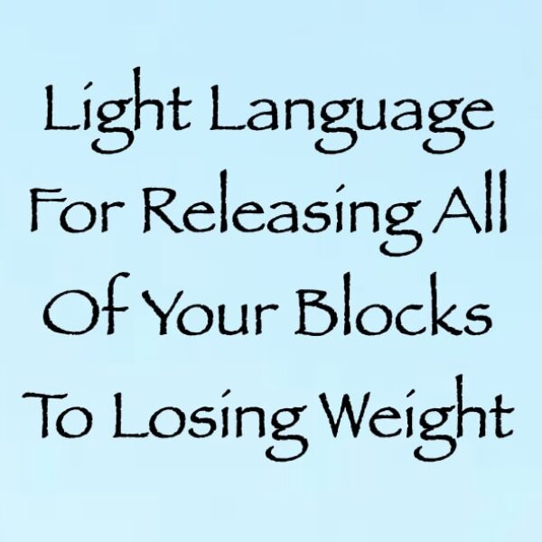 Light Language for Releasing All of Your Blocks to Losing Weight ∞ Pay What You Want