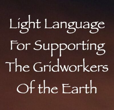 light language for supporting the gridworkers of the earth channeled by daniel scranton