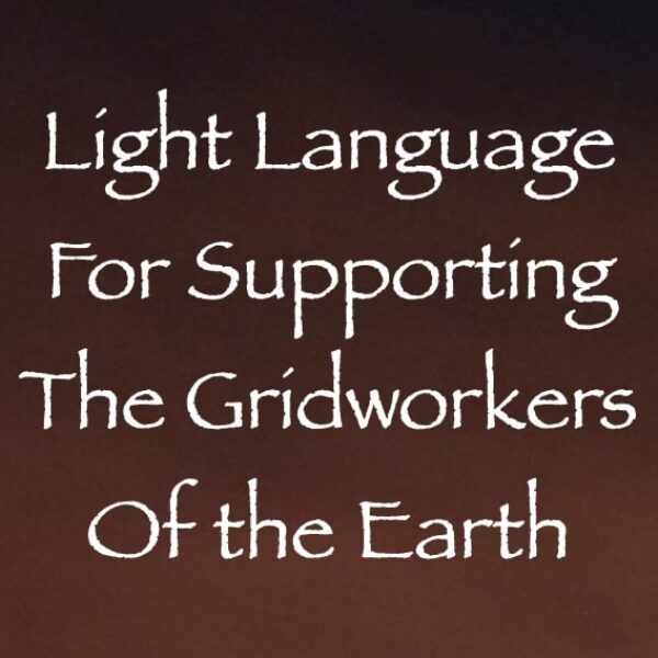 Light Language for Supporting the Gridworkers of the Earth ∞ Pay What You Want
