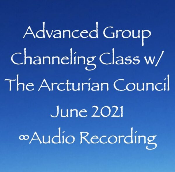 Advanced Group Channeling Class w:The Arcturian Council June 2021 ∞Audio Recording - channeler Daniel Scranton
