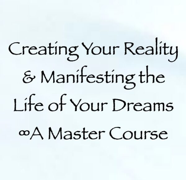 Creating Your Reality & Manifesting the Life of Your Dreams ∞A Master Course with channeler daniel scranton