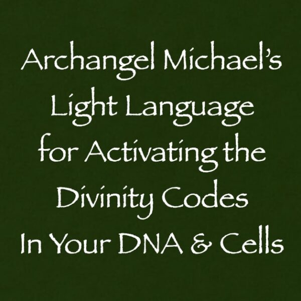 archangel michael's light language for activating the divinity codes in your DNA & cells - channeled by daniel scranton channeler of arcturian council