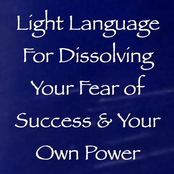Light Language for Dissolving Your Fear of Success & Your Own Power ∞ Pay What You Want