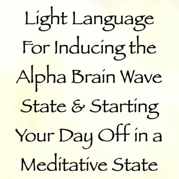 Light Language for Inducing the Alpha Brain Wave State & Starting Your Day Off in a Meditative State ∞ Pay What You Want