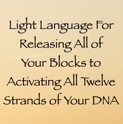 light language for releasing all blocks to activating all 12 strands of your DNA channeled by daniel scranton