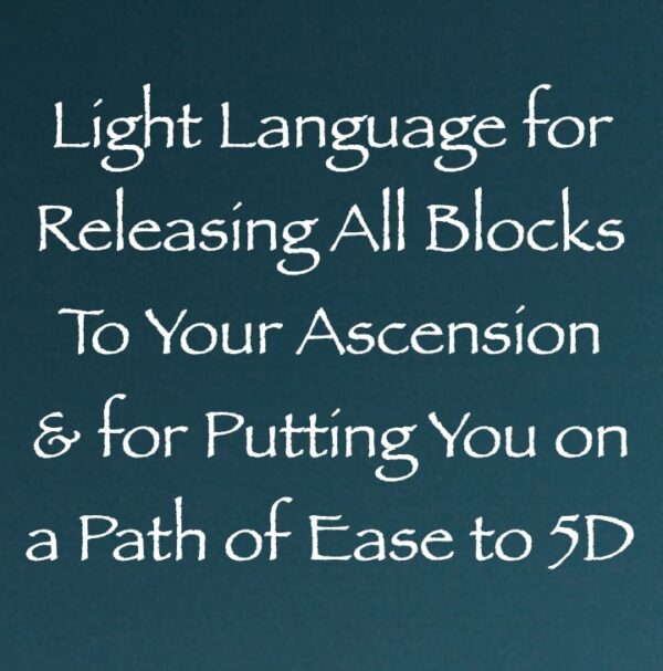 light language for releasing all blocks to your ascension & putting you on a path of ease to 5D channeled by daniel scranton
