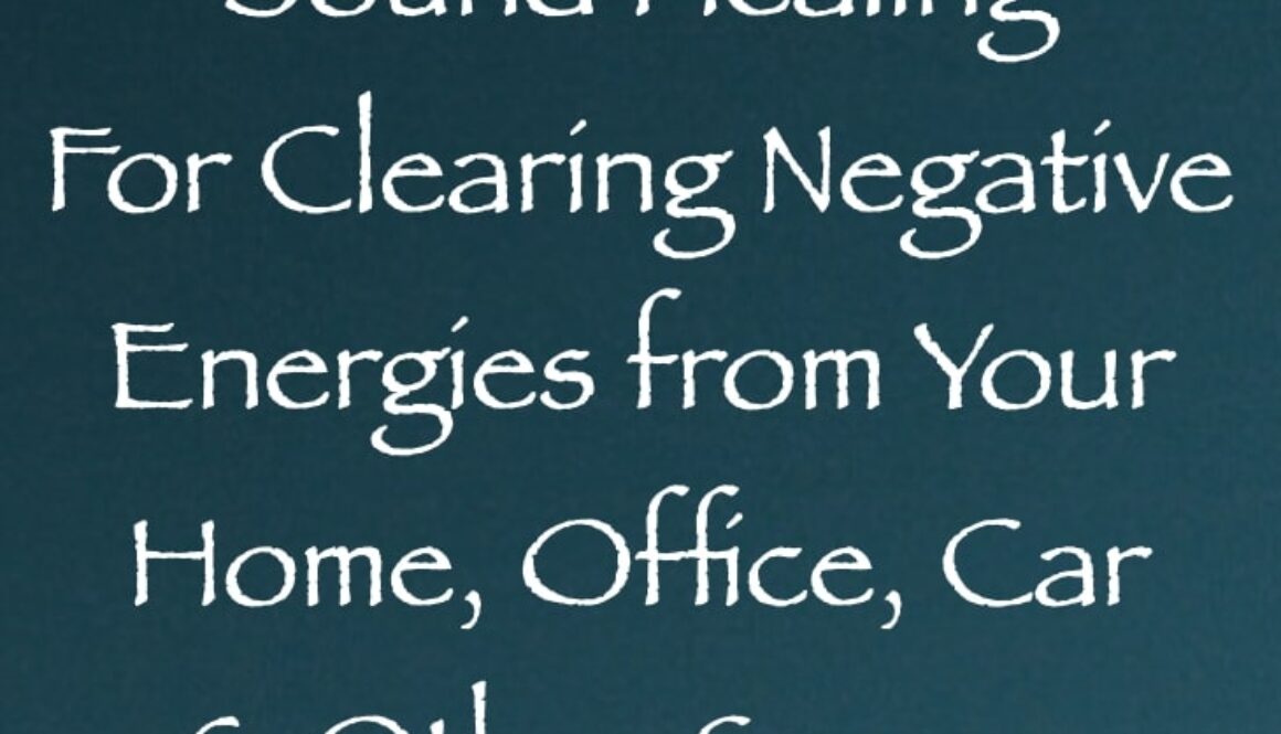 sound healing for clearing negative energies from your home, office, car & other spaces channeled by daniel scranton