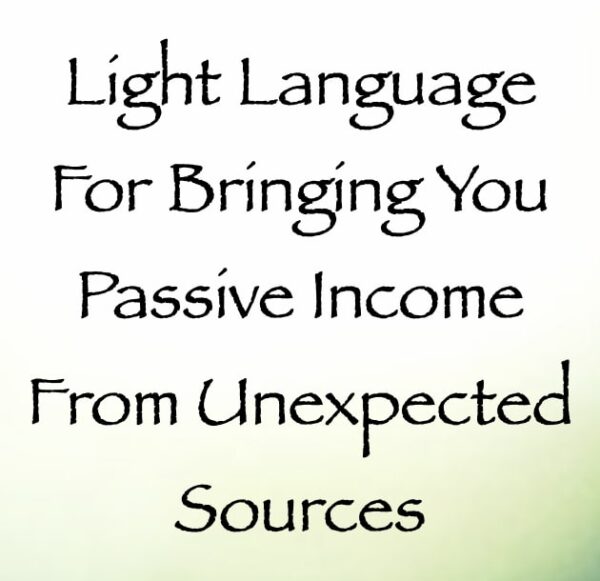 Light Language for Bringing You Passive Income from Unexpected Sources - channeled by daniel scranton channeler of archangel michael
