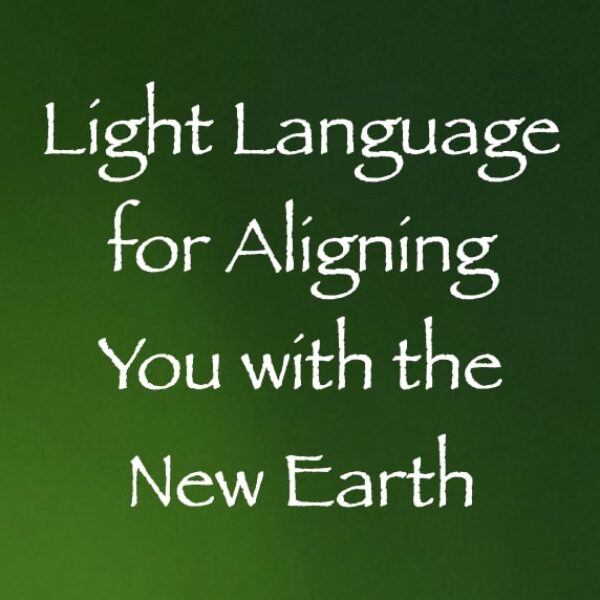 Light Language for Aligning You with the New Earth ∞ Pay What You Want