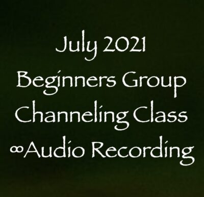 july 2021 beginners channeling class - audio recording w/Daniel Scranton Channeler of Arcturians