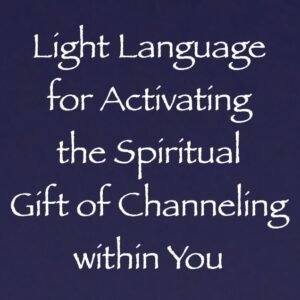 light language for activating the spiritual gift of channeling in you - channeled by daniel scranton channeler of arcturians