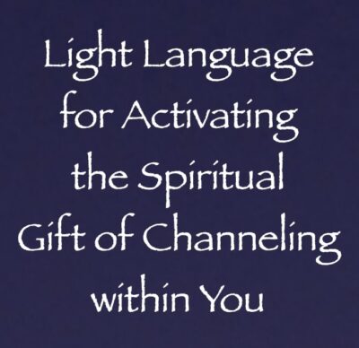 light language for activating the spiritual gift of channeling in you - channeled by daniel scranton channeler of arcturians