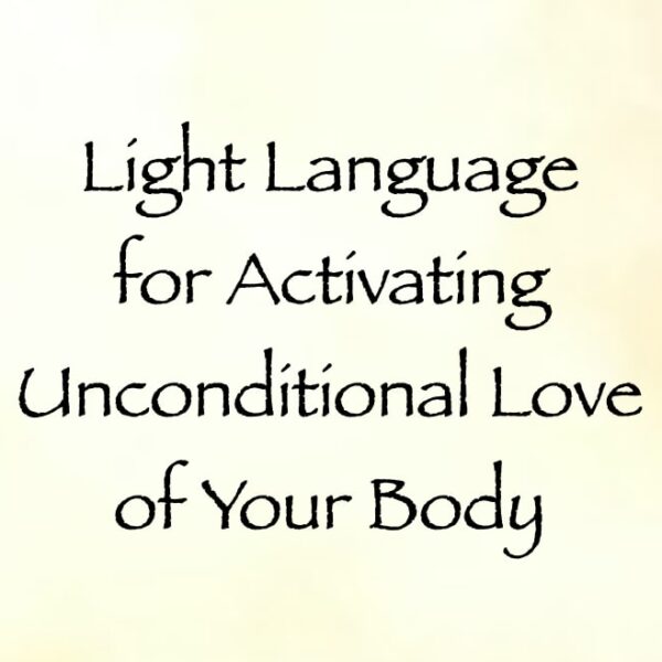 Light Language for Activating Unconditional Love of Your Body ∞ Pay What You Want