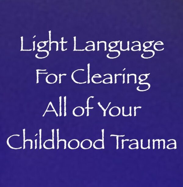 light language for clearing all of your childhood trauma - channeled by daniel scranton channeler of archangel michael
