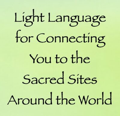 light language for connecting you to the sacred sites around the world - channeled by daniel scranton channeler of arcturians