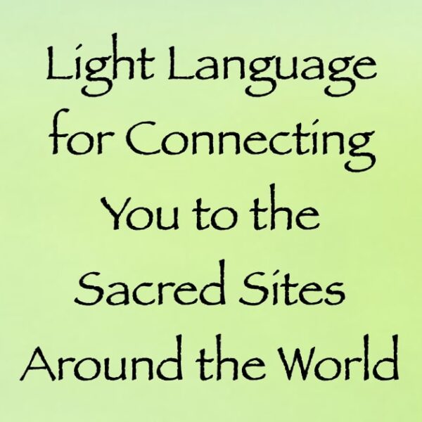 Light Language for Connecting You to the Sacred Sites Around the World ∞ Pay What You Want