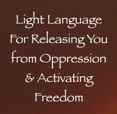 light language for releasing you from oppression & activating freedom - channeled by daniel scranton